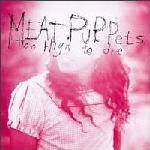 Meat Puppets : Too High to Die